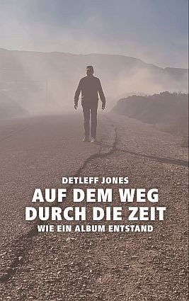 Buch - Auf dem Weg durch die Zeit - Wie ein Album entstand - Autor Detleff Jones